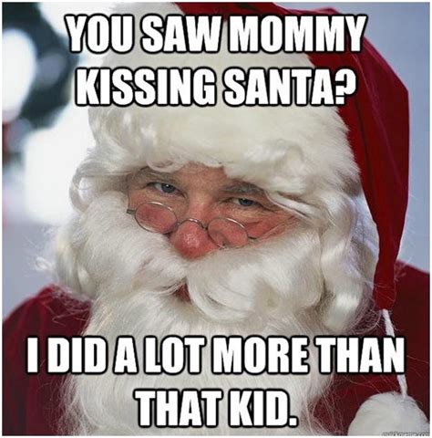 saw mommy kissing santa claus meme - You Saw Mommy Kissing Santa? I Did A Lot More Than That Kid.