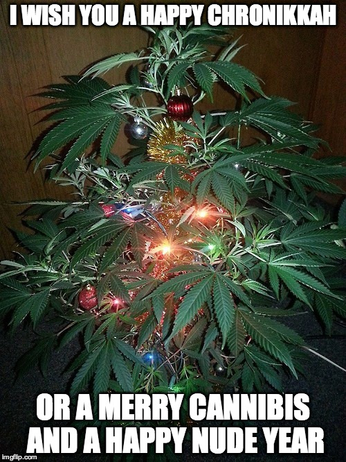 weed christmas tree - I Wish You A Happy Chronikkah Or A Merry Cannibis And A Happy Nude Year