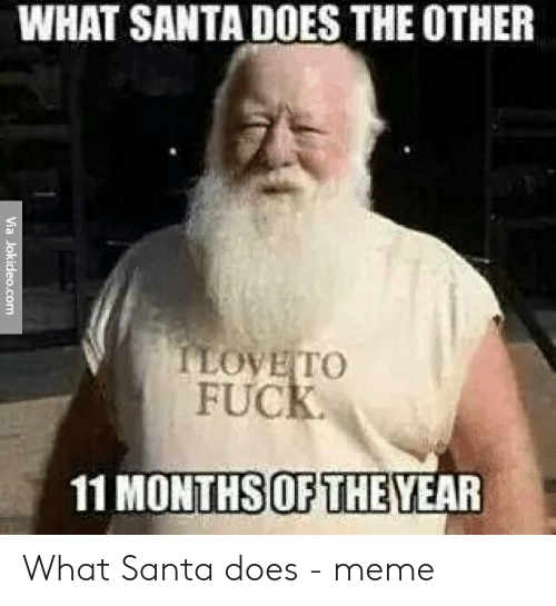 god said and then - What Santa Does The Other Via Jokideo.com I Love To Fuck. 11 Months Of The Year What Santa does meme
