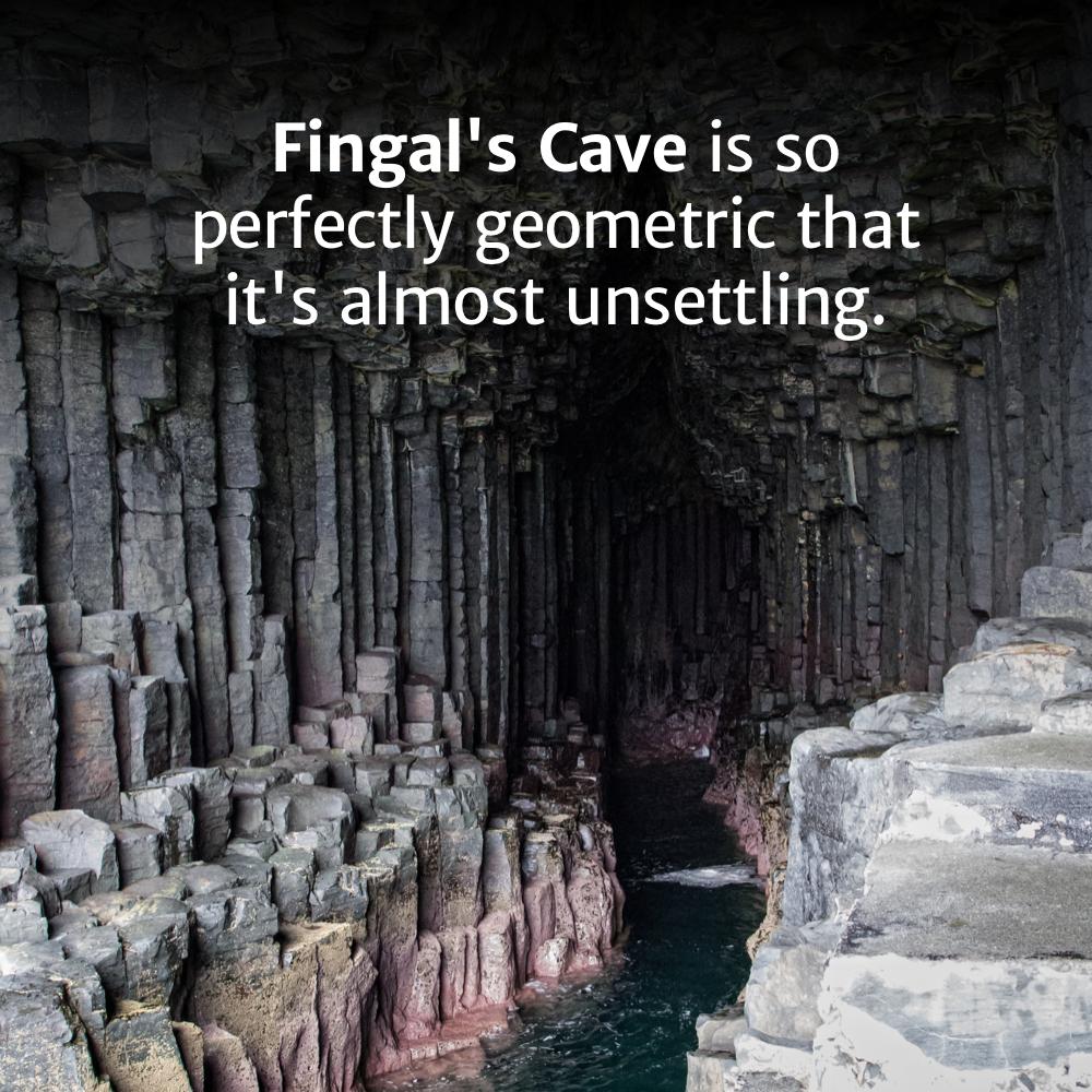 fingal's cave - Fingal's Cave is so perfectly geometric that it's almost unsettling.