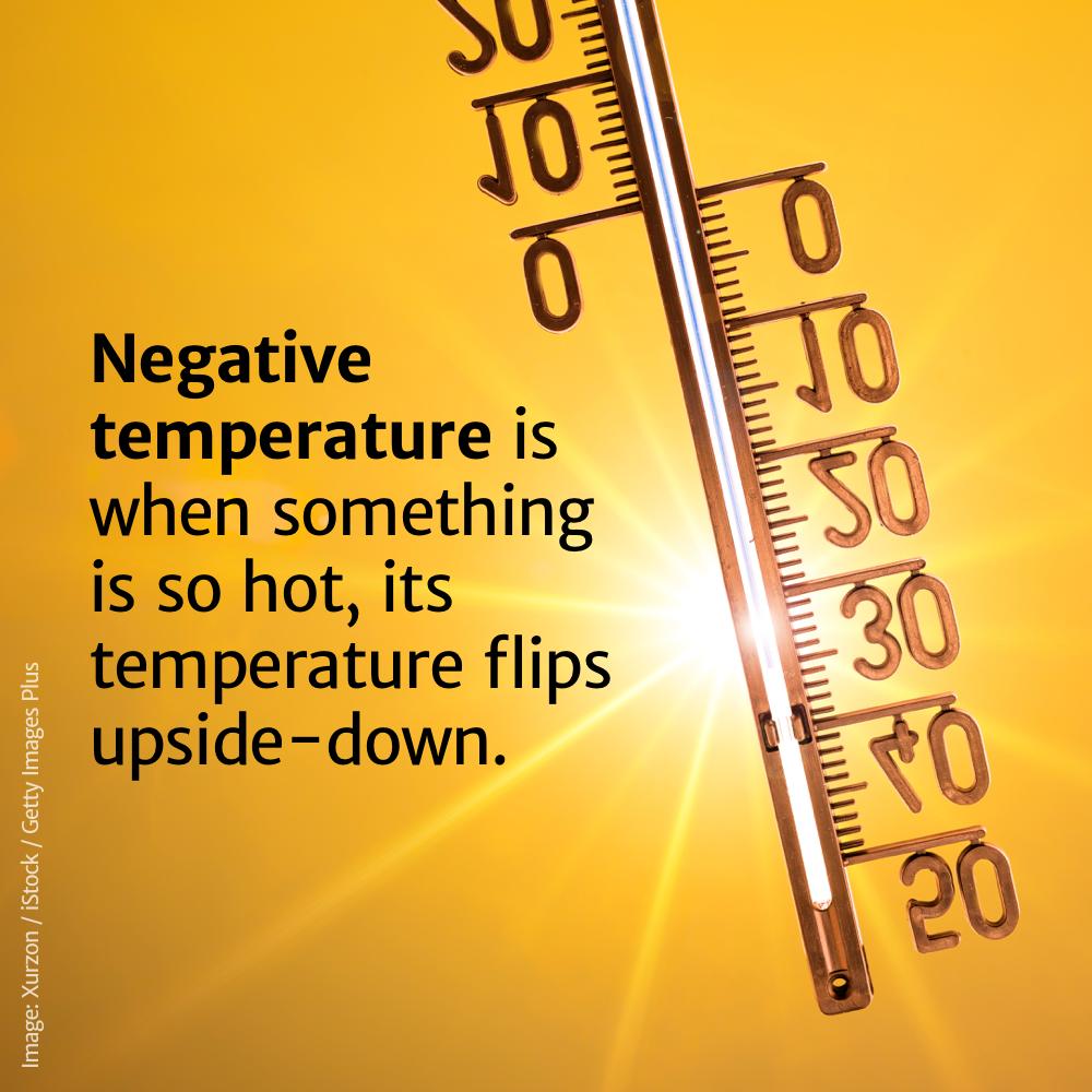 imagenes para facebook de preguntas - Belo Negative temperature is when something is so hot, its temperature flips upsidedown. Image Xurzon iStock Getty Images Plus