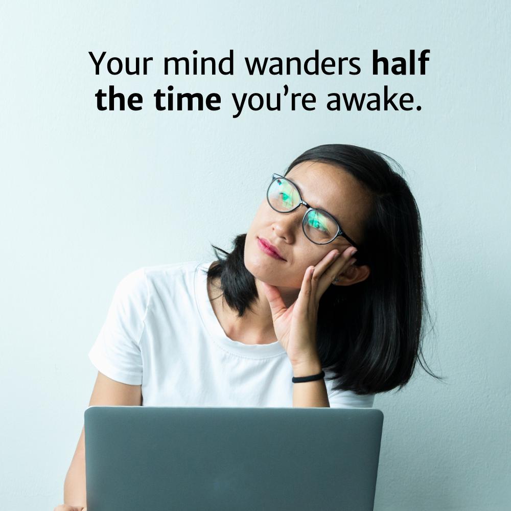 human behavior - Your mind wanders half the time you're awake.