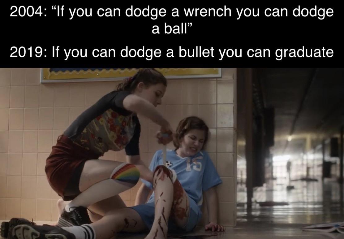 sandy hook school shooting - 2004 If you can dodge a wrench you can dodge a ball 2019 If you can dodge a bullet you can graduate