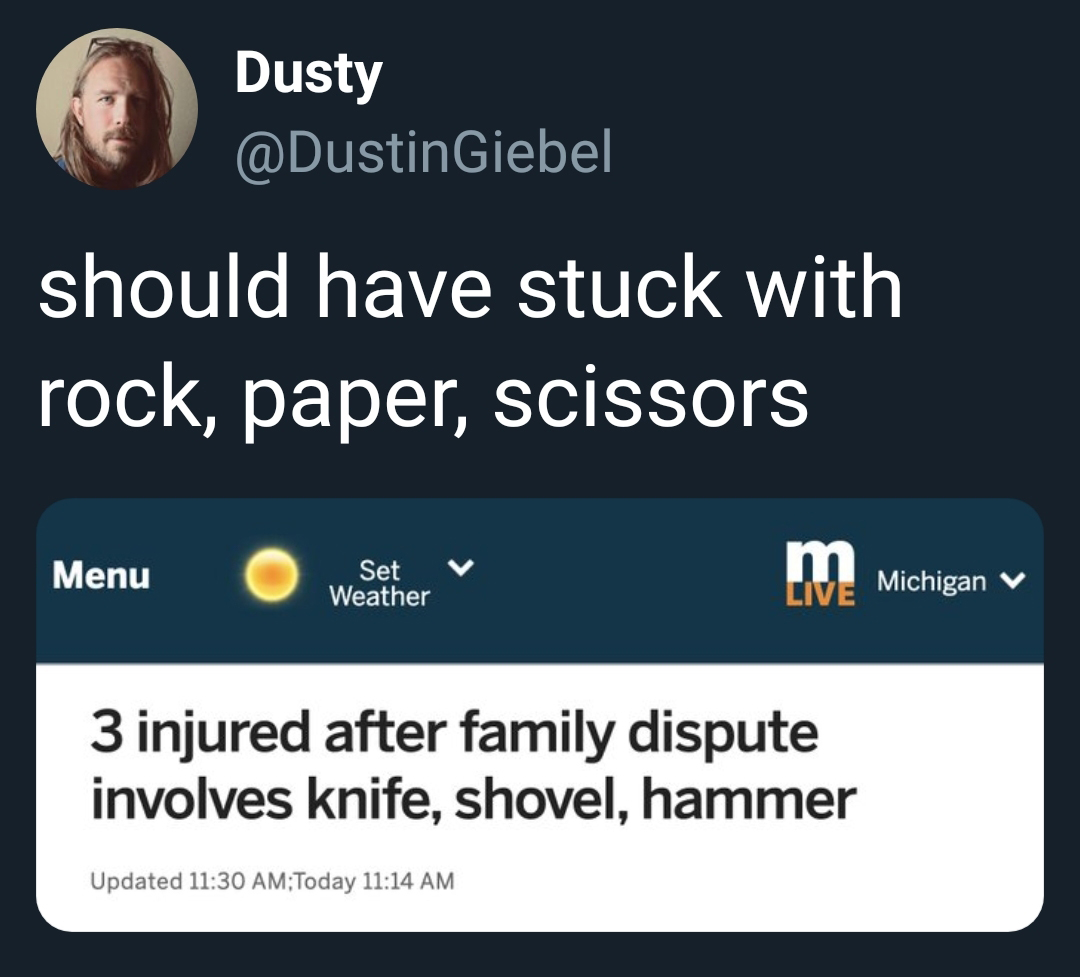 online advertising - Dusty should have stuck with rock, paper, scissors Menu Menu O Set Weather weher m Michigan v Live Michigan V 3 injured after family dispute involves knife, shovel, hammer Updated Today