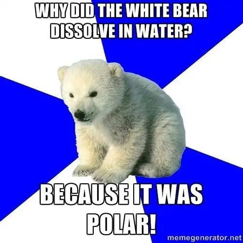 science memes biology - Why Did The White Bear Dissolve In Water? Because It Was Polar! memegenerator.net