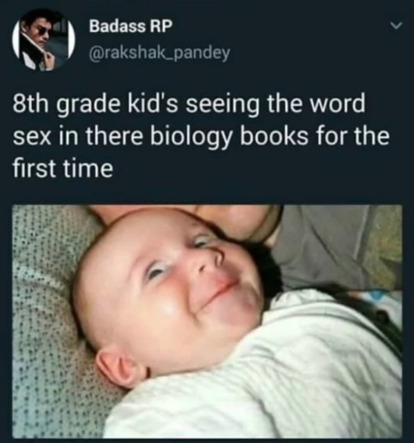 funny science memes - Badass Rp 8th grade kid's seeing the word sex in there biology books for the first time