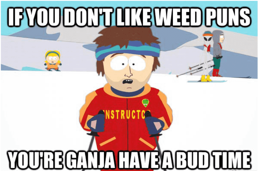 no strings attached meme - If You Dont Weed Puns Instructo CENTRUere You'Reganja Have A Bud Time