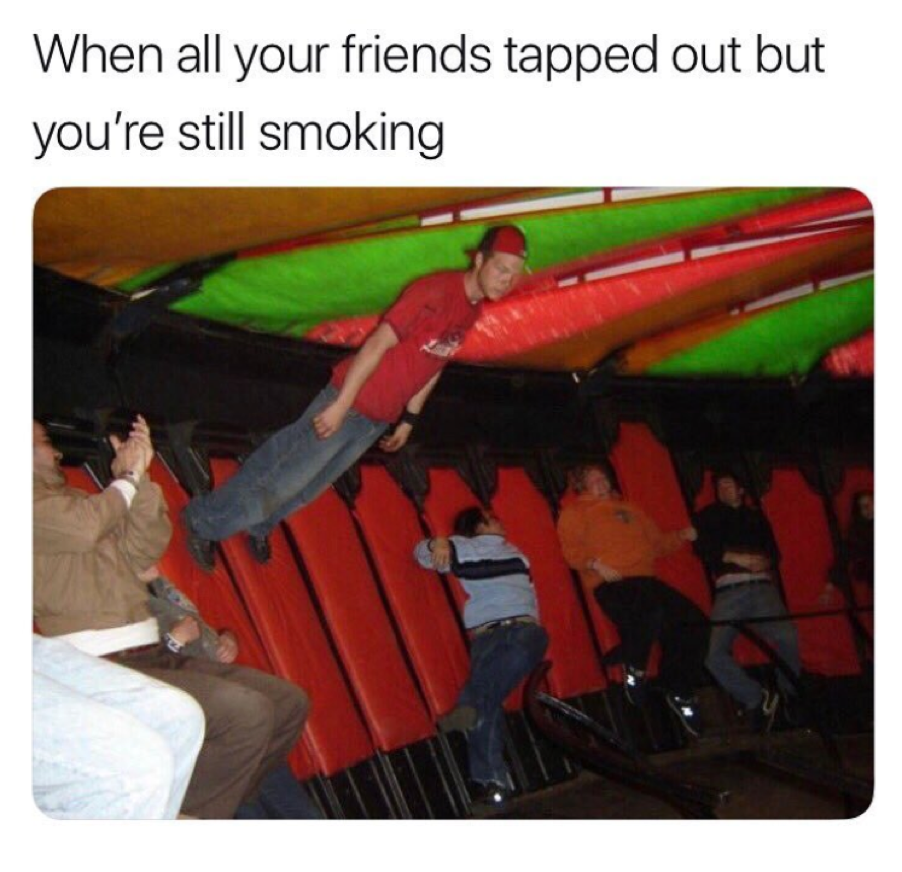 ride the gravitron like a boss - When all your friends tapped out but you're still smoking