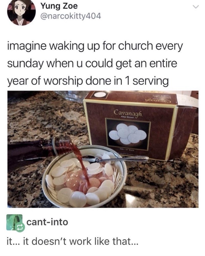buzzfeed catholic memes - Yung Zoe 404 imagine waking up for church every sunday when u could get an entire year of worship done in 1 serving Cavanagh cantinto it... it doesn't work that...