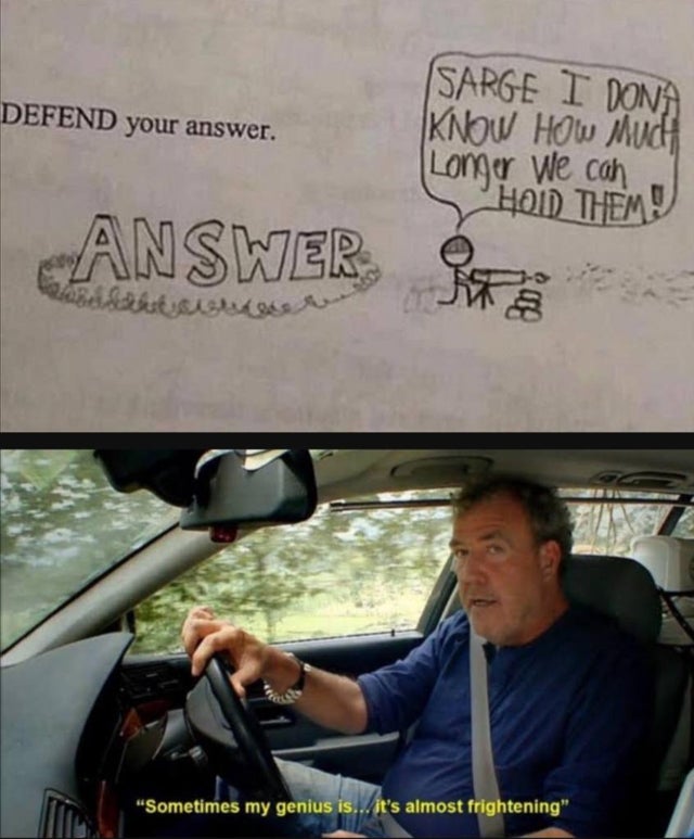 sometimes my genius is it's almost frightening - Defend your answer. Sarge I Dona Know How Mucha Lomer We can Hold Them Answers tas "Sometimes my genius is... it's almost frightening",