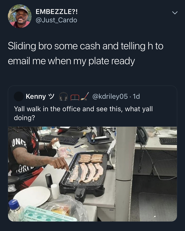 material - Embezzle?! Sliding bro some cash and telling h to email me when my plate ready Kenny y n . 1d Yall walk in the office and see this, what yall doing? Inte