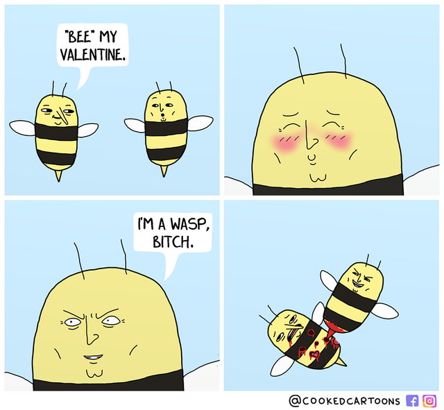 cartoon - "Bee" My Valentine. so I'M A Wasp, Bitch. or OD3 I Fo