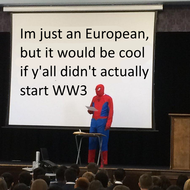 meme of the decade vote - Im just an European, but it would be cool if y'all didn't actually start WW3