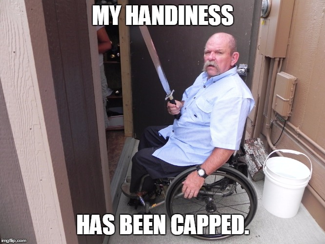 wheelchair memes - My Handiness Has Been Capped. imgflip.com