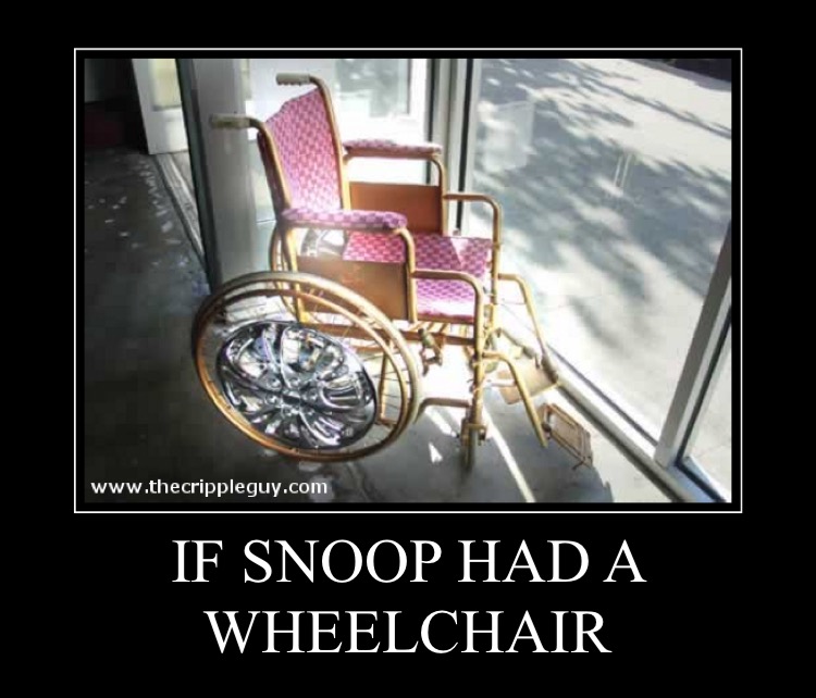 funny wheelchair memes - If Snoop Had A Wheelchair