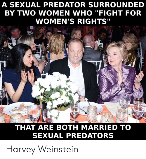 hillary harvey weinstein huma - A Sexual Predator Surrounded By Two Women Who "Fight For Women'S Rights" That Are Both Married To Sexual Predators Harvey Weinstein