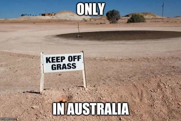 coober pedy - Only Keep Off Grass In Australia imgflip.com