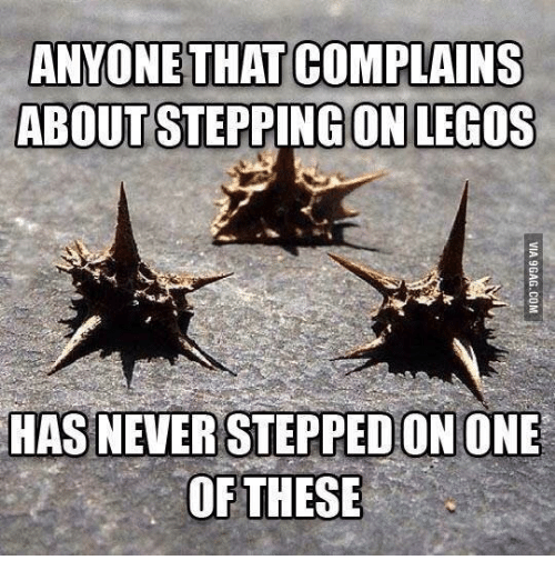 mijas - Anyone That Complains About Stepping On Legos Via 9GAG.Com Has Never Stepped On One Of These