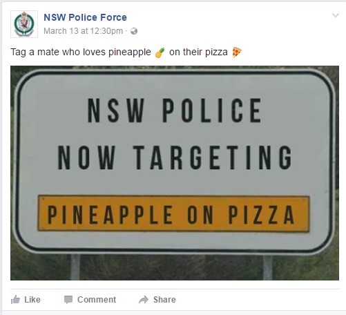 nsw police force facebook memes - Nsw Police Force March 13 at pm Tag a mate who loves pineapple on their pizza Nsw Police Now Targeting Pineapple On Pizza Comment