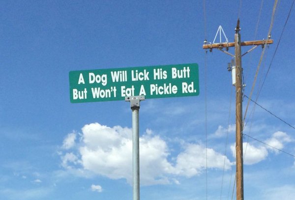 real street names - A Dog Will Lick His Butt But Won't Eat A Pickle Rd.