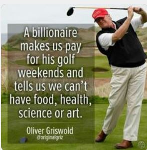 trump golfing in florida - A billionaire makes us pay for his golf weekends and tells us we can't have food, health, science or art. Oliver Griswold originalgriz