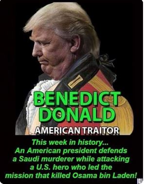 benedict arnold - Benedict Donald American Traitor This week in history... An American president defends a Saudi murderer while attacking a U.S. hero who led the mission that killed Osama bin Laden!
