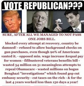 vote republican meme - Vote Republican??? Sure, After All We Managed To Not Pass One Jobs Bill. blocked every attempt at recovery, country be damned! refused to allow background checks on gun purchases, even though 90% of Americans wanted it. opposed min.