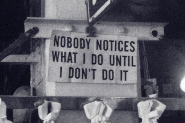 unappreciated men quotes - Nobody Notices What I Do Until I Don'T Do It