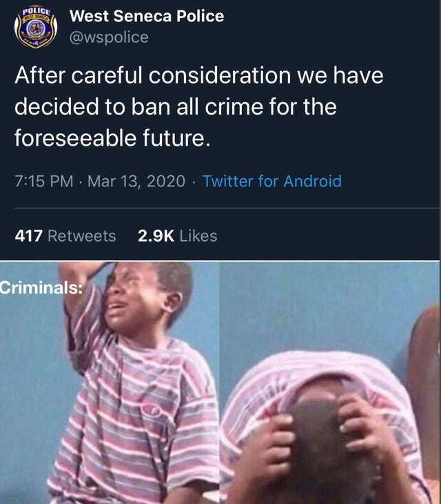 time travel memes - Police West Seneca Police After careful consideration we have decided to ban all crime for the foreseeable future. Twitter for Android, 417 Criminals