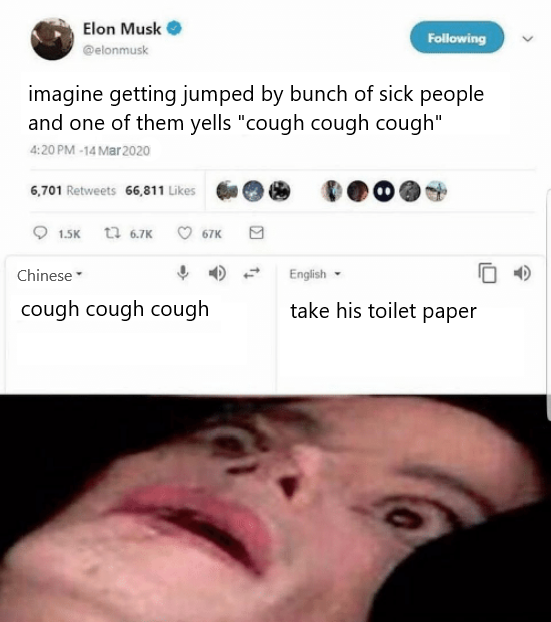 imagine getting jumped meme - Elon Musk ing imagine getting jumped by bunch of sick people and one of them yells "cough cough cough" 6,701 66,811 60 000 2 67 English Chinese cough cough cough take his toilet paper