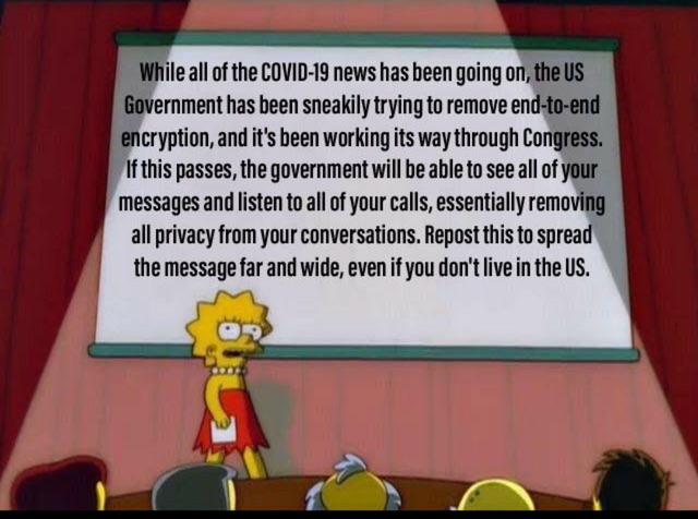 r gocommitdie - While all of the Covid19 news has been going on, the Us Government has been sneakily trying to remove endtoend encryption, and it's been working its way through Congress. If this passes, the government will be able to see all of your messa