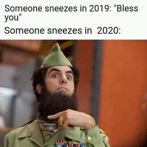 dictator borat - Someone sneezes in 2019 "Bless you" Someone sneezes in 2020
