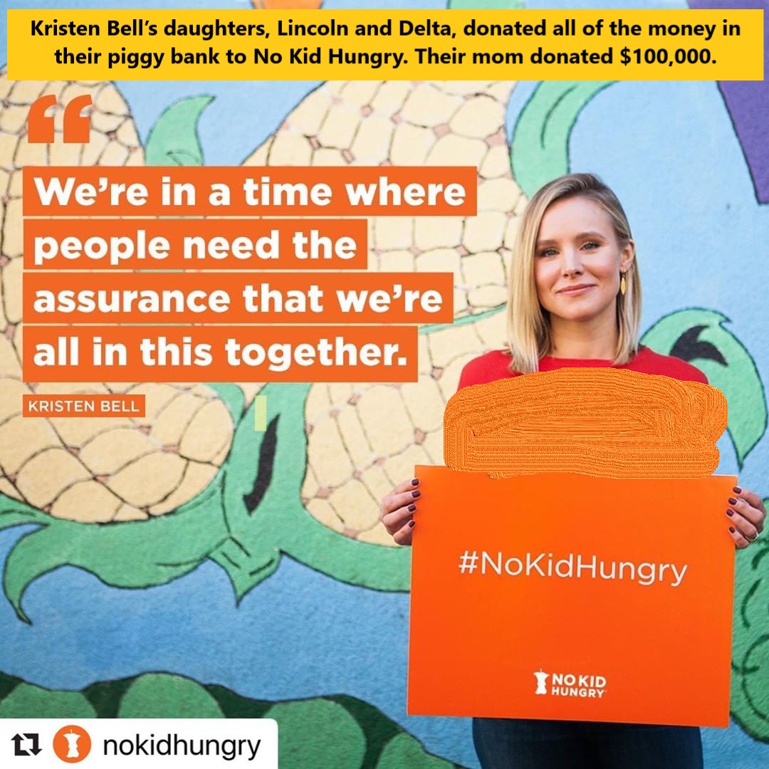 human behavior - Kristen Bell's daughters, Lincoln and Delta, donated all of the money in their piggy bank to No Kid Hungry. Their mom donated $100,000. We're in a time where people need the assurance that we're all in this together. Kristen Bell Nokid Hu