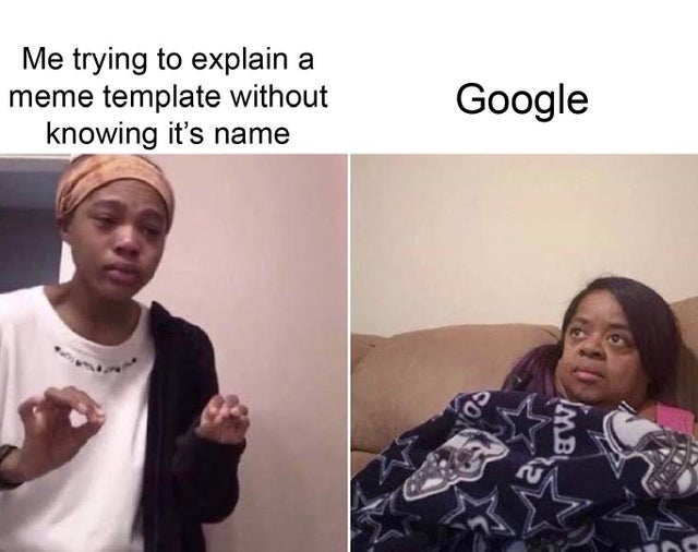 ldr memes - Me trying to explain a meme template without knowing it's name Google Mb