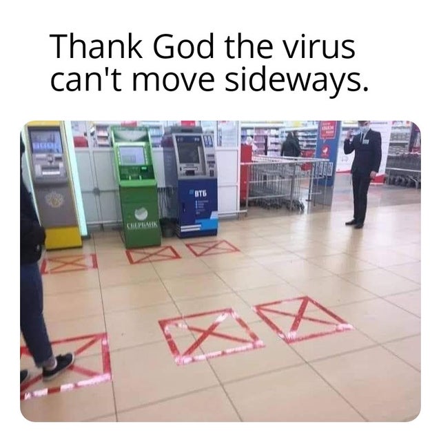 floor - Thank God the virus can't move sideways. Chplatik
