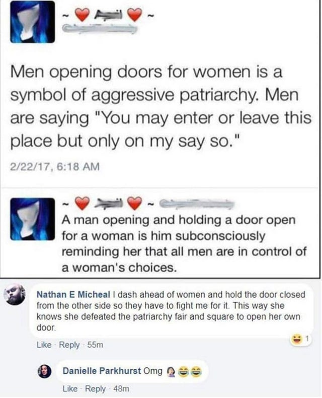 white knighting - Men opening doors for women is a symbol of aggressive patriarchy. Men are saying "You may enter or leave this place but only on my say so." 22217, A man opening and holding a door open for a woman is him subconsciously reminding her that