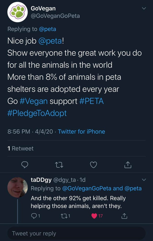 screenshot - GoVegan Nice job ! Show everyone the great work you do for all the animals in the world More than 8% of animals in peta shelters are adopted every year Go support , 4420 Twitter for iPhone 1 Retweet le 22 taDDgy . 1d and And the other 92% get