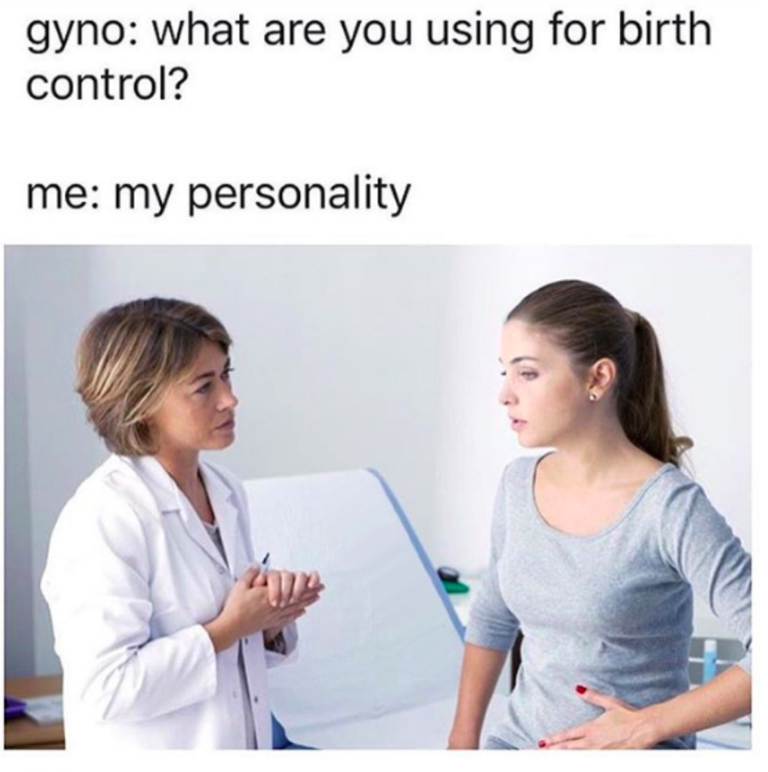 funny valentine's day memes - gyno what are you using for birth control? me my personality