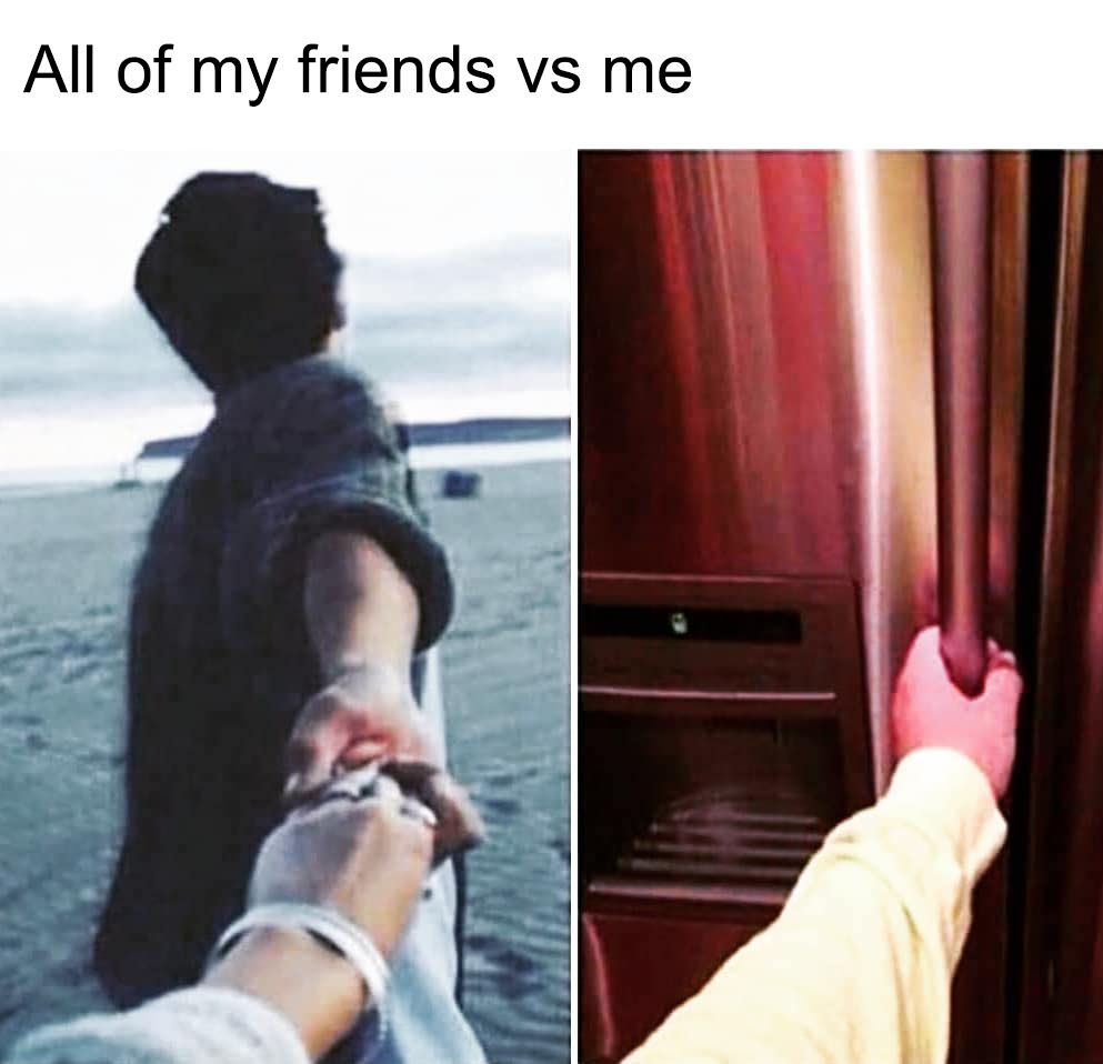 funny valentine's day memes - All of my friends vs me
