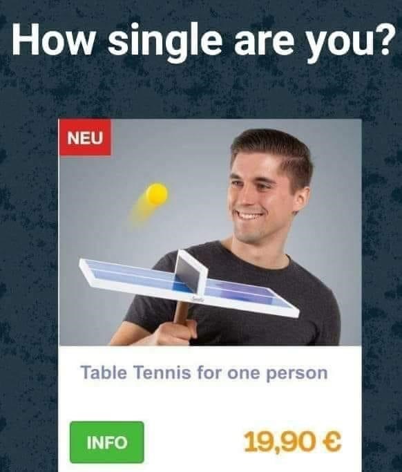 funny valentine's day memes - How single are you? Table Tennis for one person