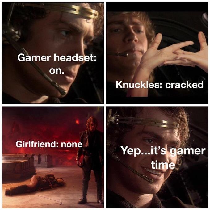 funny valentine's day memes - Gamer headset on. Knuckles cracked Girlfriend none Yep...it's gamer time