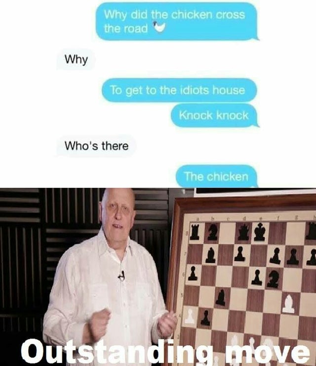 outstanding move soap - Why did the chicken cross the road Why To get to the idiots house Knock knock Who's there The chicken 2 23 Outstanding move