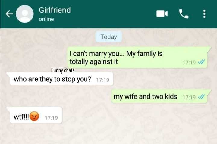 software - Girlfriend online Today I can't marry you... My family is totally against it Funny chats who are they to stop you? my wife and two kids wtf!!!