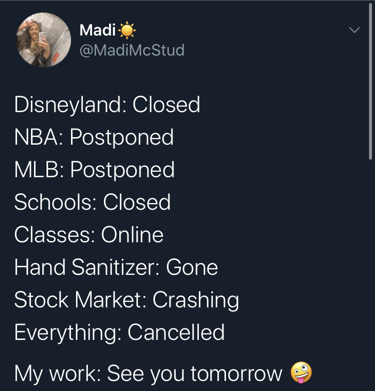 atmosphere - Madi o Disneyland Closed Nba Postponed Mlb Postponed Schools Closed Classes Online Hand Sanitizer Gone Stock Market Crashing Everything Cancelled My work See you tomorrow