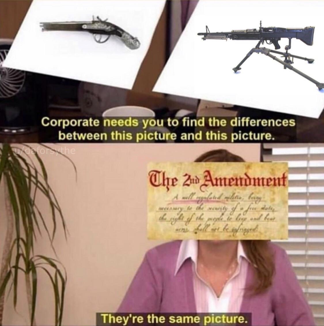 shqip memes - Corporate needs you to find the differences between this picture and this picture. udaforsvthe The Zid Amendment spaleted militia, being the rolete loend but fall be s aged en They're the same picture.