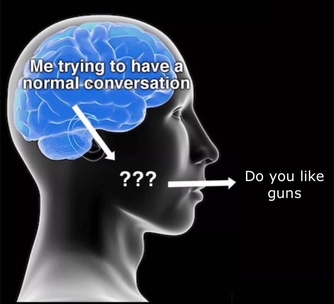 neurologist - Me trying to have a normal conversation ??? Do you guns