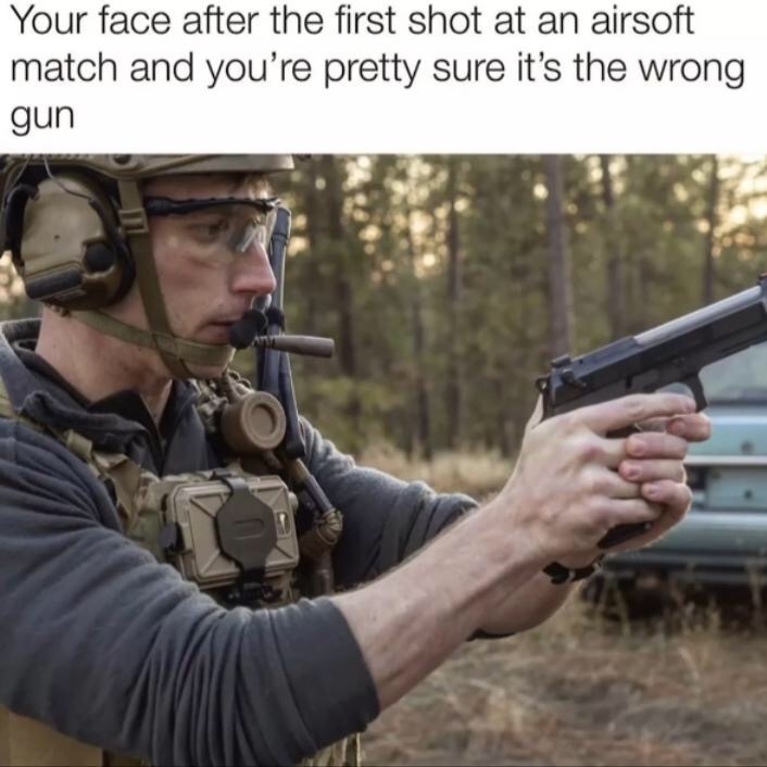 flannel daddy meme - Your face after the first shot at an airsoft match and you're pretty sure it's the wrong gun