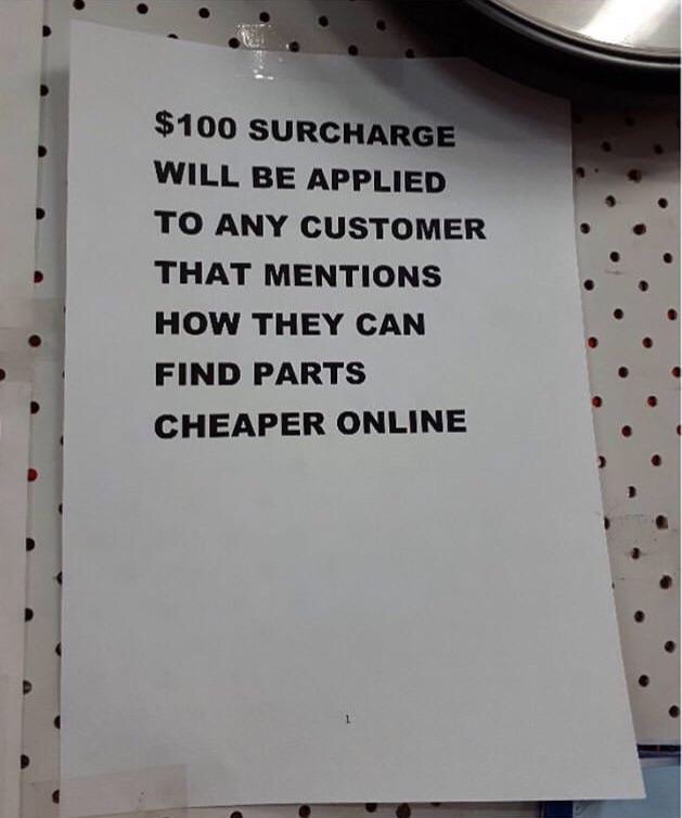 super entitled people - choosing beggars memes - $100 Surcharge Will Be Applied To Any Customer That Mentions How They Can Find Parts Cheaper Online
