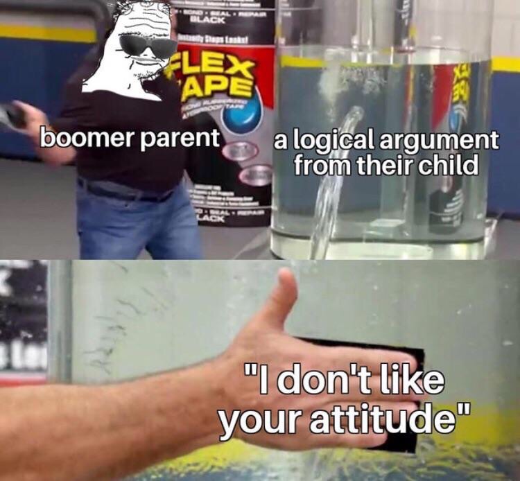 flex tape meme - Acker boomer parent a logical argument from their child "I don't your attitude"