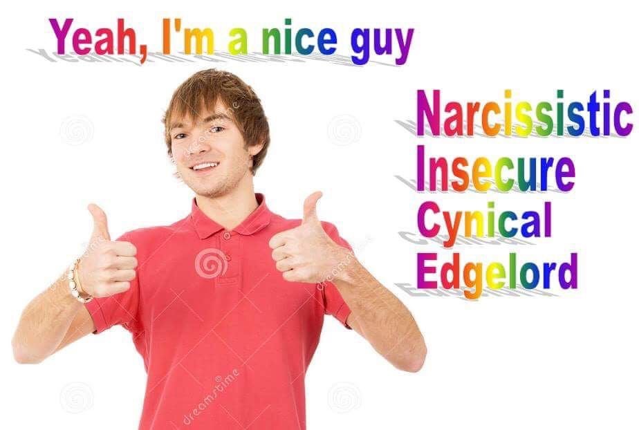 but im a nice guy meme - Yeah, I'm a nice guy Narcissistic Insecure Cynical Edgelord dreamstime